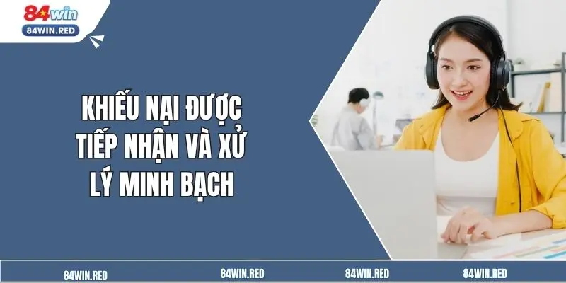 Khiếu nại được tiếp nhận và xử lý minh bạch