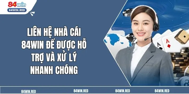 Liên hệ nhà cái 84win để được hỗ trợ và xử lý nhanh chóng