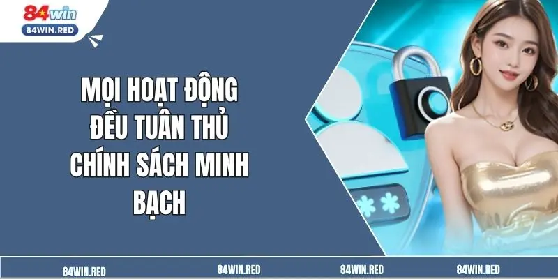 Mọi hoạt động đều tuân thủ chính sách minh bạch