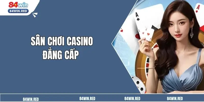 Sân chơi casino đẳng cấp nhất thị trường hiện nay đã có mặt ở nhà cái