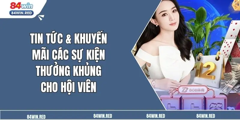 Tin tức & khuyến mãi các sự kiện thưởng khủng cho hội viên
